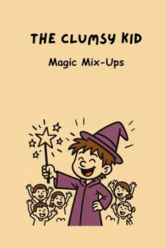 The Clumsy Kid: Magic Mix-Ups