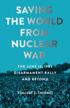 Paperback Saving the World from Nuclear War: The June 12, 1982, Disarmament Rally and Beyond Book