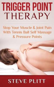 Paperback Trigger Point Therapy: Stop Your Muscle & Joint Pain With Tennis Ball Self Massage & Pressure Points Book