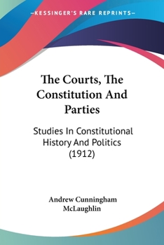 Paperback The Courts, The Constitution And Parties: Studies In Constitutional History And Politics (1912) Book