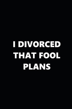 2020 Weekly Plans Funny Theme Divorced Fool Plans Black White 388 Pages: 2020 Planners Calendars Organizers Datebooks Appointment Books Agendas