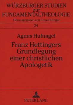 Franz Hettingers Grundlegung Einer Christlichen Apologetik