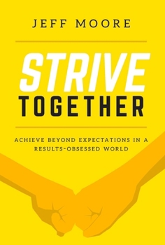 Hardcover Strive Together: Achieve Beyond Expectations in a Results-Obsessed World Book