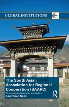 Paperback The South Asian Association for Regional Cooperation (SAARC): An emerging collaboration architecture Book