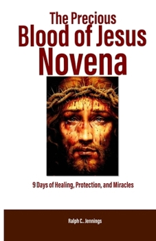 The Precious Blood of Jesus Novena: 9 Days of Healing, Protection, and Miracles