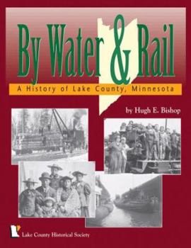 Hardcover By Water and Rail: A History of Lake County, Minnesota Book