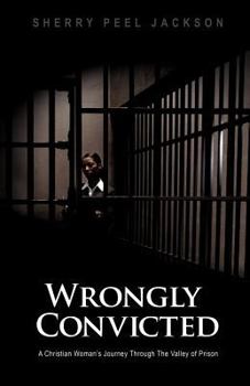 Paperback WRONGLY CONVICTED A CHRISTIAN WOMAN'S JOURNEY THROUGH THE VALLEY OF PRISON Book