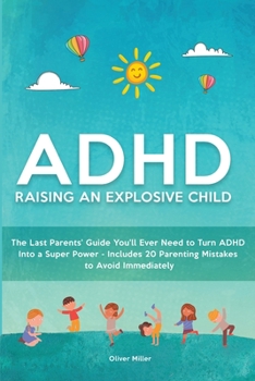 Paperback ADHD - Raising an Explosive Child: The Last Parents' Guide You'll Ever Need to Turn ADHD Into a Super Power- Includes 20 Parenting Mistakes to Avoid I Book