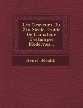 Paperback Les Graveurs Du XIX Siecle: Guide de L'Amateur D'Estampes Modernes... [French] Book