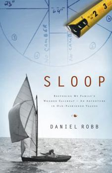 Hardcover Sloop: Restoring My Family's Wooden Sailboat: An Adventure in Old-Fashioned Values Book