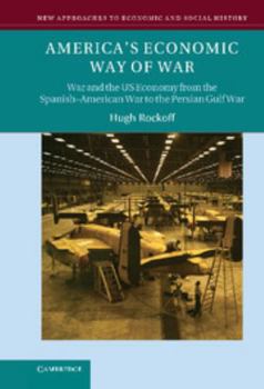 Hardcover America's Economic Way of War: War and the Us Economy from the Spanish-American War to the Persian Gulf War Book