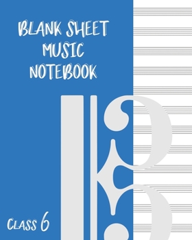 Blank Sheet Music Composition Manuscript Staff Paper Art Music CLASS 6 Notebook Blue Cover: Sheet Music Notebook / Journal Gift, 100 Pages, 8x10, Soft Cover, Matte Finish