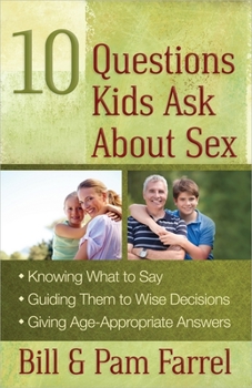 Paperback 10 Questions Kids Ask about Sex: *knowing What to Say*guiding Them to Wise Decisions*giving Age-Appropriate Answers Book