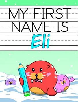 Paperback My First Name is Eli: Personalized Primary Name Tracing Workbook for Kids Learning How to Write Their First Name, Practice Paper with 1 Ruli Book