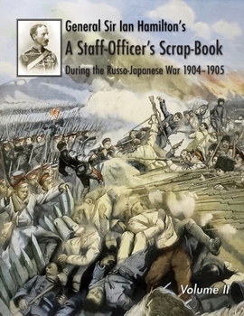 Paperback General Sir Ian Hamilton's Staff Officer's Scrap-Book during the Russo-Japanese War 1904-1905: Volume II Book