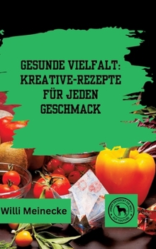 Hardcover Gesunde Vielfalt: Kreative Gemüse-Rezepte für jeden Geschmack [German] Book