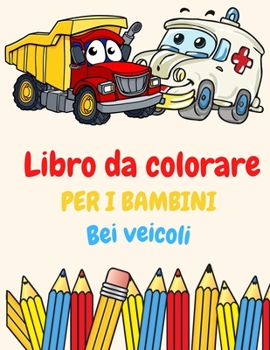 Libro da colorare per i bambini Cool veicoli: Libro da colorare per bambini dai 2 ai 4 anni. 3-5. 4-6. 8-12 con treni, auto, camion, aerei, escavatori, barche e molti altri, veicoli libro da colorare 