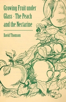 Paperback Growing Fruit under Glass - The Peach and the Nectarine Book