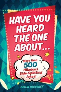 Paperback Have You Heard the One about . . .: More Than 500 Side-Splitting Jokes! Book