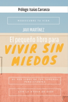 Paperback El pequeño libro para vivir sin miedos: Redescubre tu vida al ser libre de tus temores persistentes con la ayuda de Dios [Spanish] Book