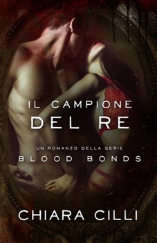 Il Campione del Re - Book #10 of the Blood Bonds