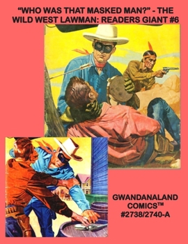 "Who Was That Masked Man?" - The Wild West Lawman: Readers Giant #6: Gwandanaland Comics #2738/2740-A: Economical Black & White Version - Issues #46-57 of the Legendary Vigilante for Justice