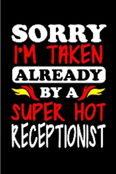 Sorry i'm taken already by a super hot receptionist: Receptionist Notebook journal Diary Cute funny  humorous blank lined notebook Gift for student ... Working employee appreciation gag gifts