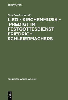 Hardcover Lied - Kirchenmusik - Predigt Im Festgottesdienst Friedrich Schleiermachers: Zur Rekonstruktion Seiner Liturgischen PRAXIS [German] Book