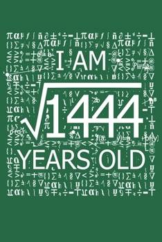 Paperback I Am 1444 Years Old: I Am Square Root of 1444 38 Years Old Math Line Notebook Book