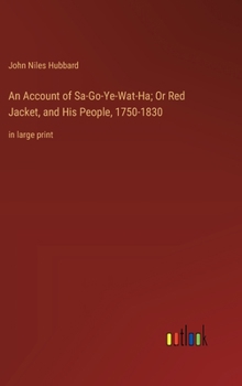 Hardcover An Account of Sa-Go-Ye-Wat-Ha; Or Red Jacket, and His People, 1750-1830: in large print Book
