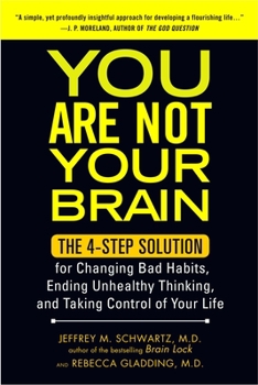 Paperback You Are Not Your Brain: The 4-Step Solution for Changing Bad Habits, Ending Unhealthy Thinking, and Taki Ng Control of Your Life Book