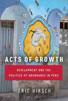 Paperback Acts of Growth: Development and the Politics of Abundance in Peru Book