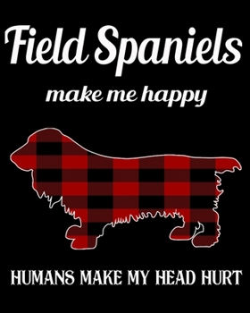 Paperback Field Spaniels Make Me Happy Humans Make My Head Hurt: Dog Breed Notebook 2020 Monthly Planner Dated Journal 8" x 10" 110 pages Book