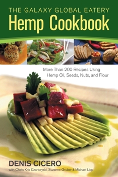 Paperback The Galaxy Global Eatery Hemp Cookbook: More Than 200 Recipes Using Hemp Oil, Seeds, Nuts, and Flour Book