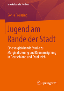 Jugend Am Rande Der Stadt: Eine Vergleichende Studie Zu Marginalisierung Und Raumaneignung in Deutschland Und Frankreich