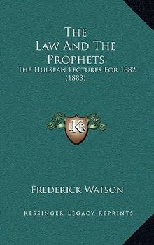 Paperback The Law And The Prophets: The Hulsean Lectures For 1882 (1883) Book