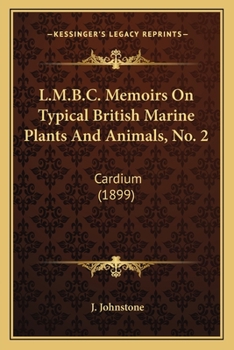 Paperback L.M.B.C. Memoirs On Typical British Marine Plants And Animals, No. 2: Cardium (1899) Book