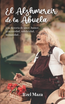 El Alzhmereír de la Abuela: Una historia de amor, humor, generosidad, solidaridad, humanidad…