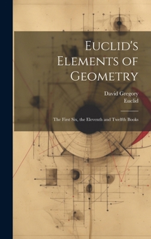 Hardcover Euclid's Elements of Geometry: The First Six, the Eleventh and Twelfth Books Book