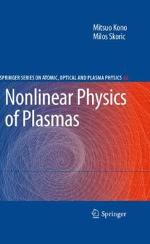 Nonlinear Physics of Plasmas - Book #62 of the Springer Series on Atomic, Optical, and Plasma Physics