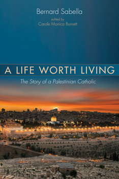 Paperback A Life Worth Living: The Story of a Palestinian Catholic Book