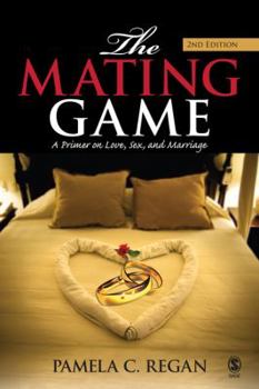 The Mating Game: A Primer on Love, Sex, and Marriage