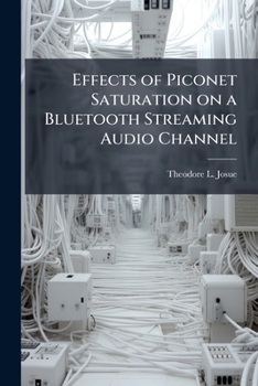Paperback Effects of Piconet Saturation on a Bluetooth Streaming Audio Channel Book