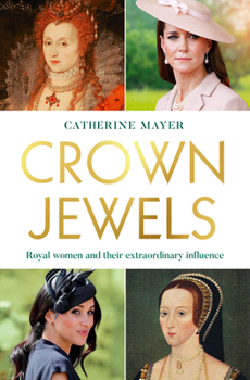 Hardcover Crown Jewels: Royal Women and Their Extraordinary Influence Book
