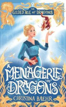 A Menagerie of Dragons: The Gilded Age of Dragons, Volume One
