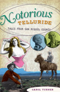 Paperback Notorious Telluride:: Wicked Tales from San Miguel County Book