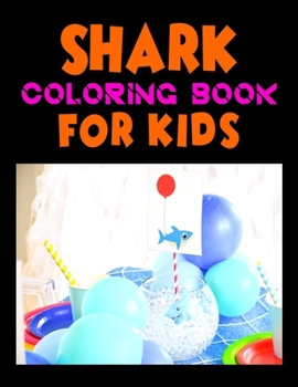 Shark Coloring Book For kids: Cute Shark Coloring Books for Girls Boys Kids and Anyone Who Loves Baby Shark, Size- 8.5" x 11", 25 pages