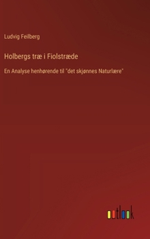 Holbergs træ i Fiolstræde: En Analyse henhørende til "det skjønnes Naturlære" (Danish Edition)