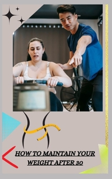 How to Maintain Your Weight After 30