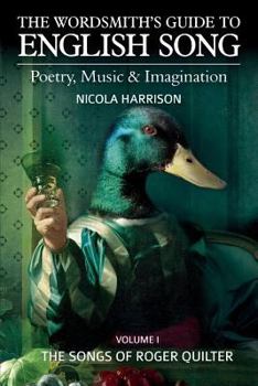 Paperback The Wordsmith's Guide to English Song: Poetry, Music & Imagination Volume I: The Songs of Roger Quilter Book